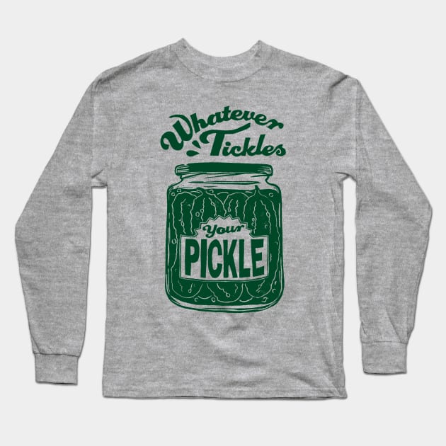 Whatever Tickles Your Pickle Long Sleeve T-Shirt by Woah there Pickle